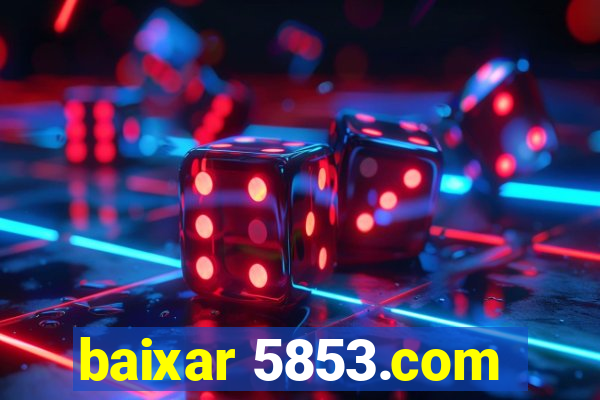 baixar 5853.com